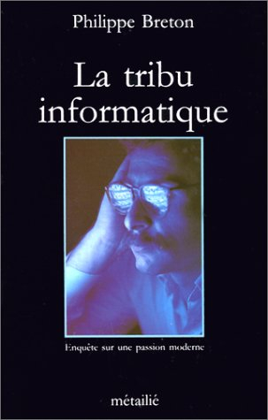 La Tribu informatique : enquête sur une passion moderne