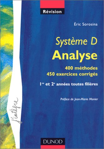 Système D analyse : 400 méthodes, 450 exercices corrigés : 1re et 2e années toutes filières