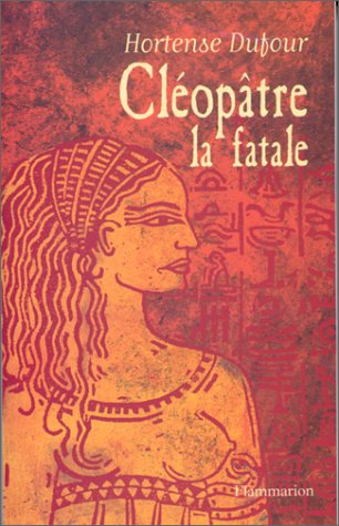 Cléopâtre, la fatale