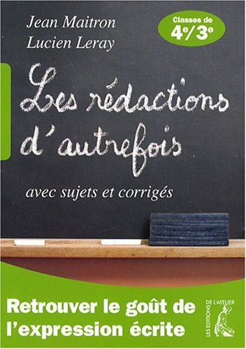 Les rédactions d'autrefois : avec sujets et corrigés : classes de quatrième et troisième