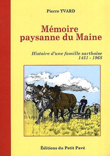 Mémoire paysanne du Maine : histoire d'une famille sarthoise : 1451-1968