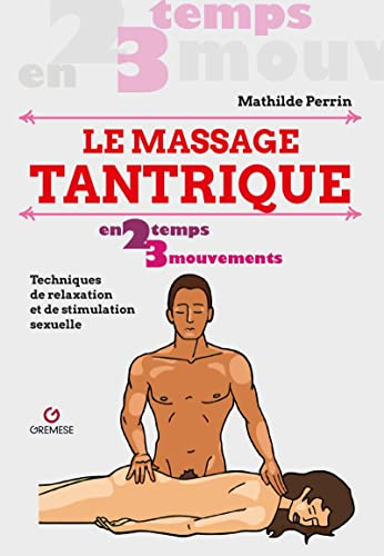 Le massage tantrique en 2 temps 3 mouvements : techniques de relaxation et de stimulation sexuelle