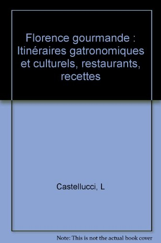 florence gourmande : itinéraires gatronomiques et culturels, restaurants, recettes