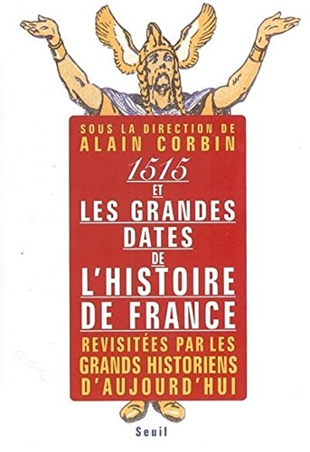 1515 et les grandes dates de l'histoire de France, revisitées par les grands historiens d'aujourd'hu