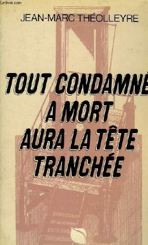 tout condamné à mort aura la tête tranchée