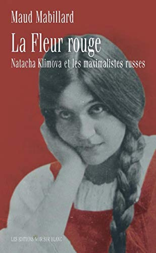 La fleur rouge : Natacha Klimova et les maximalistes russes