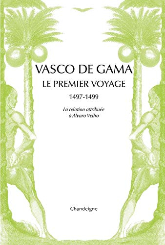 Vasco de Gama : le premier voyage, 1497-1499 : la relation attribuée à Alvaro Velho & les lettres de