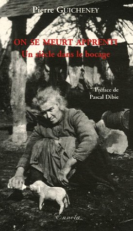 On se meurt apprenti : un siècle dans le bocage
