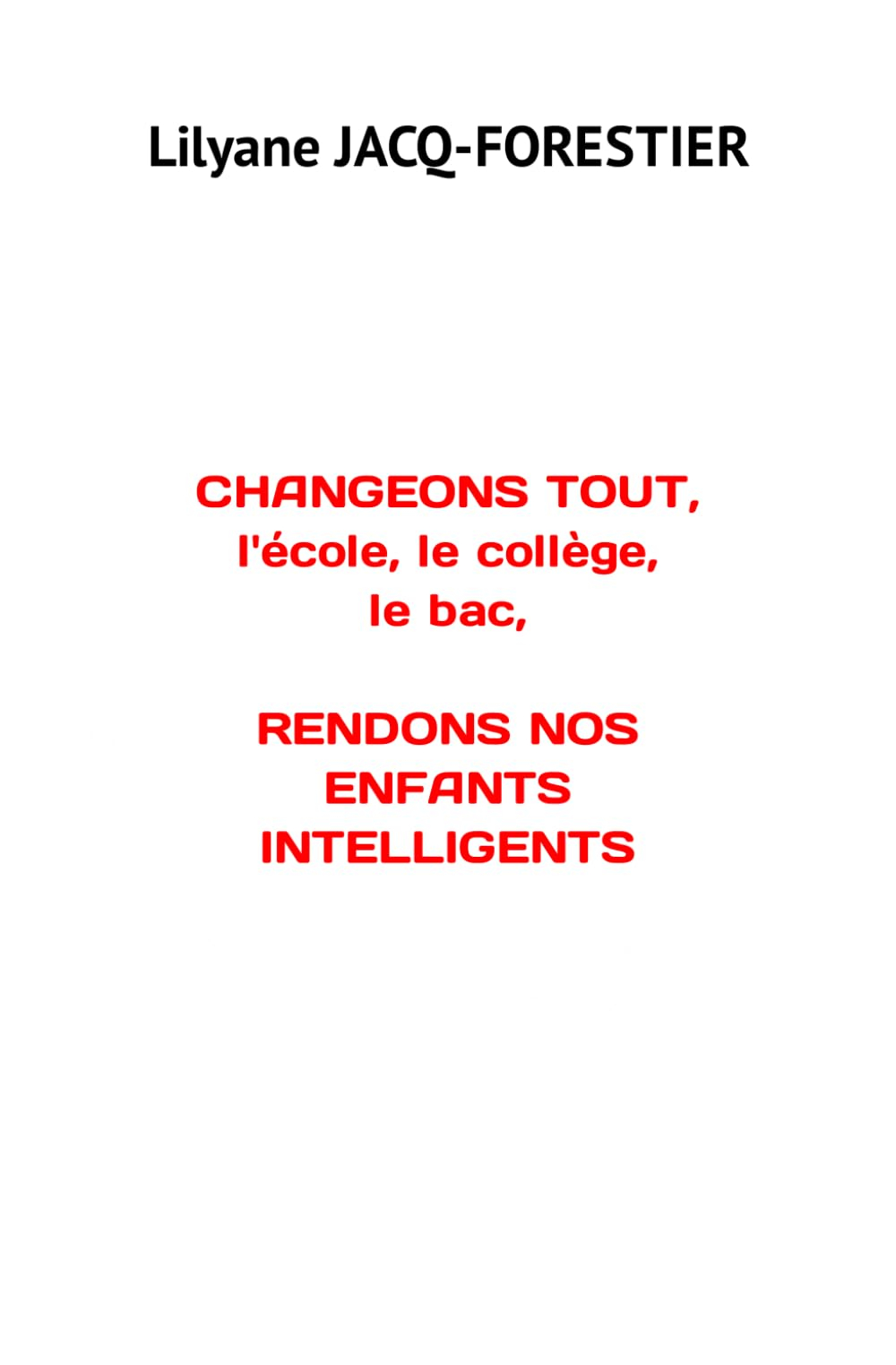 CHANGEONS TOUT, l'école, le collège, le bac, RENDONS NOS ENFANTS INTELLIGENTS