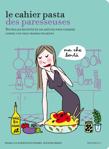 Le cahier pasta des paresseuses : toutes les recettes et les astuces pour cuisiner comme une vraie m