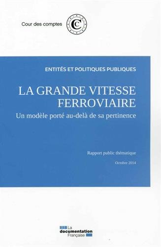 La grande vitesse ferroviaire : un modèle porté au-delà de sa pertinence : rapport public thématique