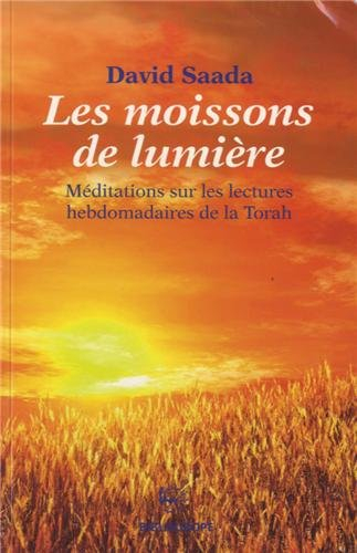 Les moissons de lumière : méditations sur les lectures hebdomadaires de la Torah