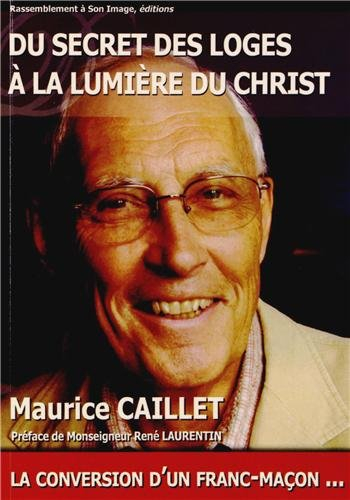 du secret des loges à la lumière du christ : la conversion d'un franc-maçon...