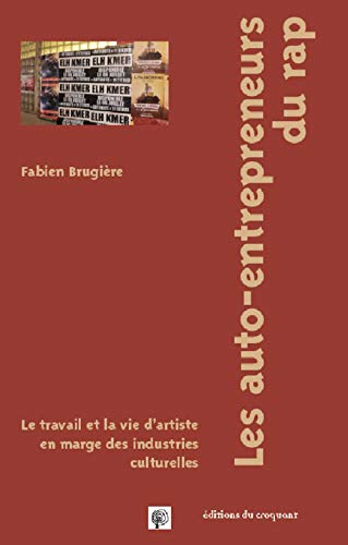 Les auto-entrepreneurs du rap : le travail et la vie d'artiste en marge des industries culturelles