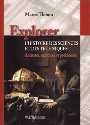 Explorer l'histoire des sciences et des techniques : activités, exercices et problèmes