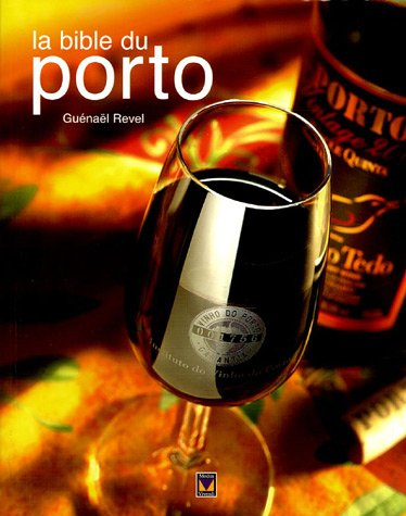 la bible du porto : plus de 280 portos dégustés et commentés