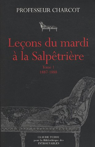 Leçons du mardi à la Salpêtrière : Tome 1, Policliniques 1887-1888