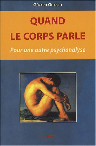 Quand le corps parle... : pour une autre psychanalyse
