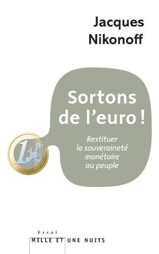 Sortons de l'euro ! : restituer la souveraineté monétaire au peuple