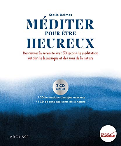 Méditer pour être heureux : découvrez la sérénité avec 50 leçons de méditation autour de la musique 