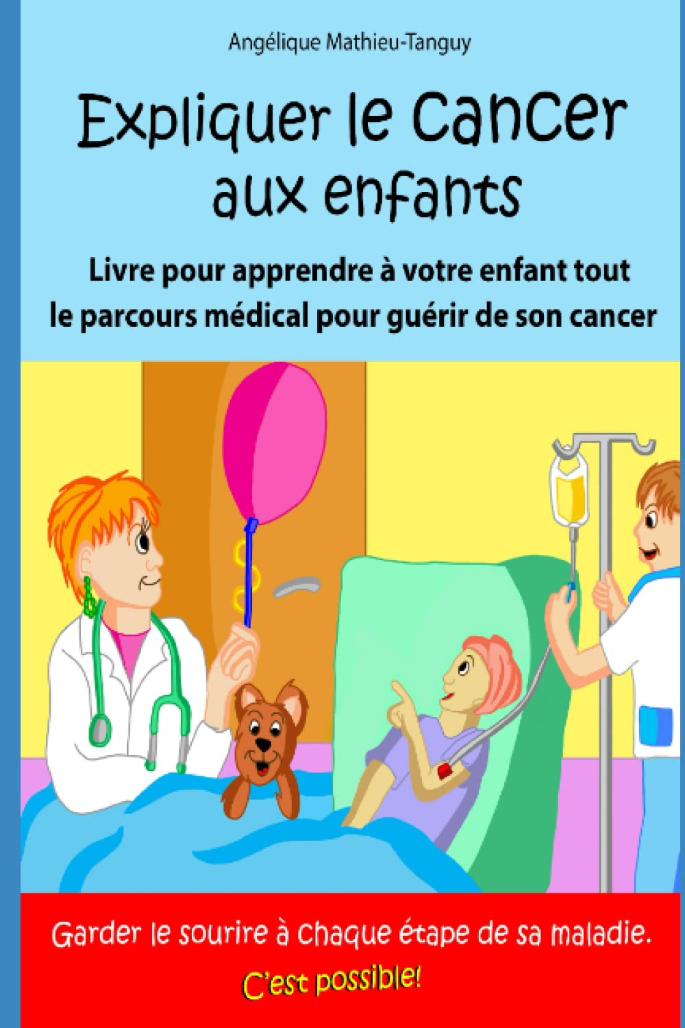 Expliquer le cancer aux enfants: Livre pour donner des CLÉS à votre enfant et l'aider à apprivoiser 