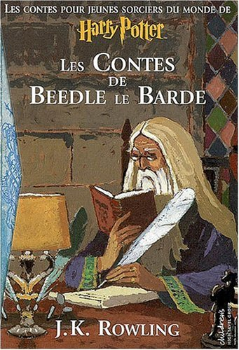 Les contes de Beedle le Barde : les contes pour jeunes sorciers du monde de Harry Potter : traduit d