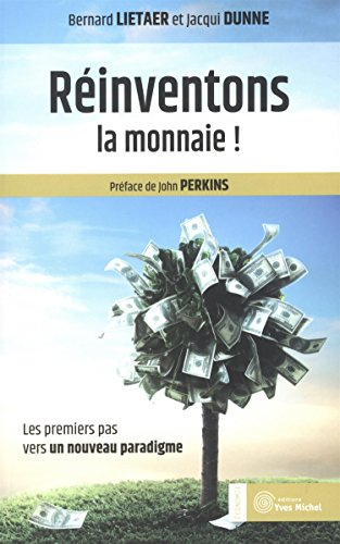 Réinventons la monnaie ! : les premiers pas vers un nouveau paradigme