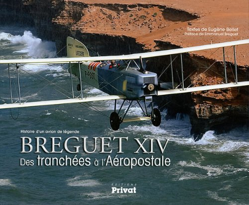 Breguet XIV : des tranchées à l'Aéropostale : histoire d'un avion de légende