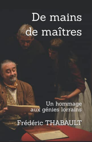 De mains de maîtres: Un hommage aux génies lorrains