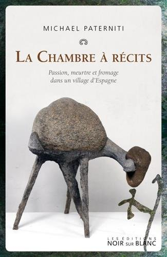 La chambre à récits : la passion, la vengeance et la vie dans un village d'Espagne