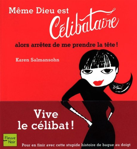 Même Dieu est célibataire (alors arrêtez de me prendre la tête !)