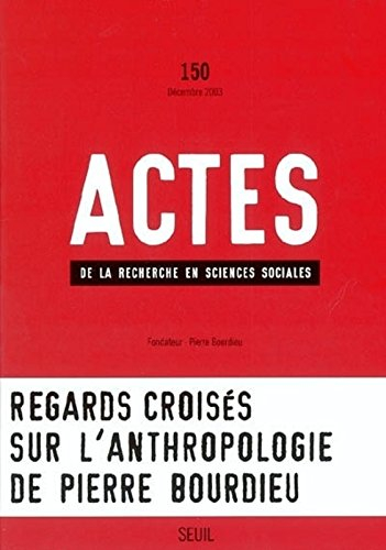 Actes de la recherche en sciences sociales, n° 150. Pierre Bourdieu et l'anthropologie