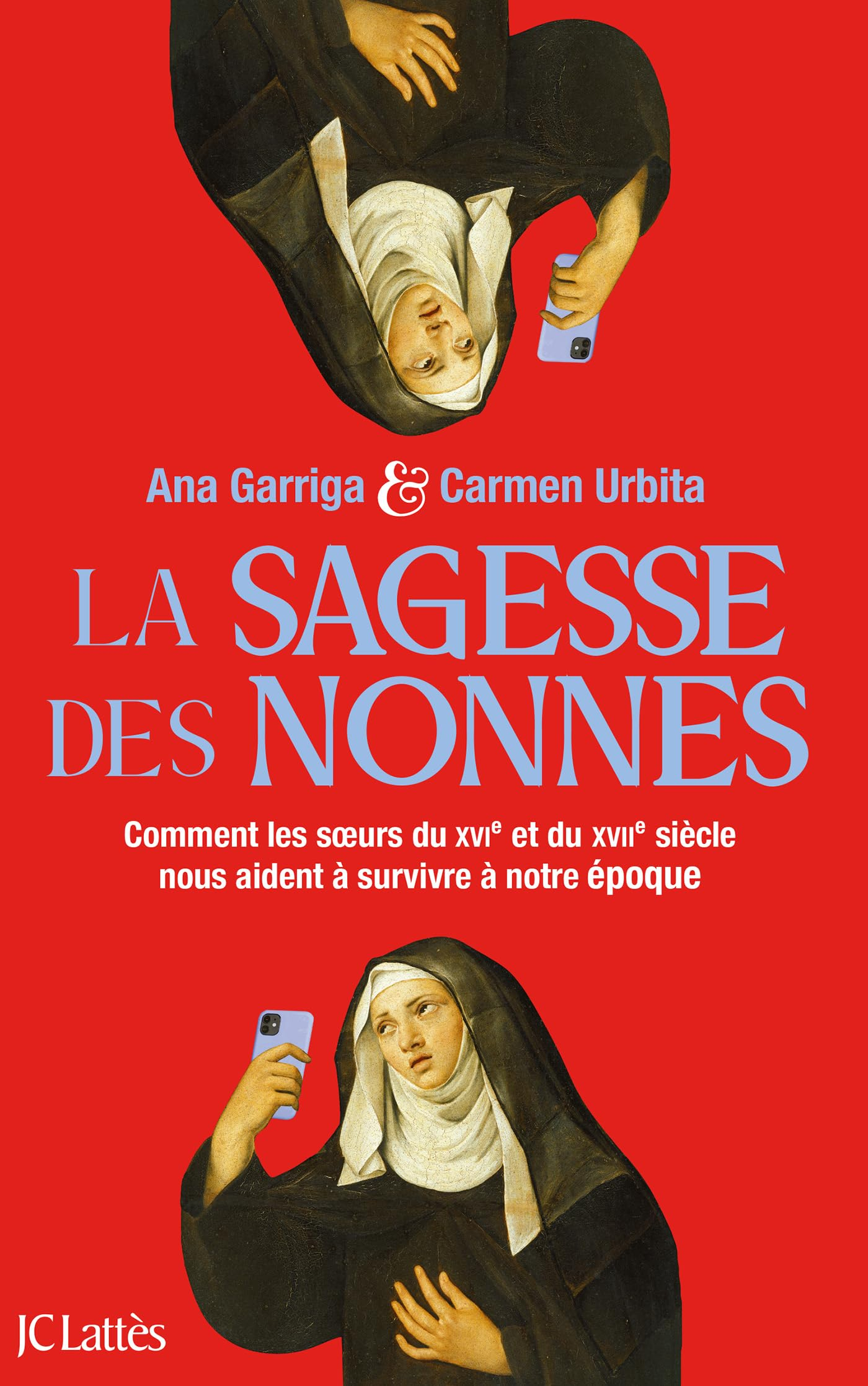 La sagesse des nonnes: Comment les soeurs du XVIe siècle nous aident à survivre à notre époque