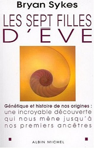 Les sept filles d'Eve : génétique et histoire de nos origines : histoire d'une stupéfiante découvert