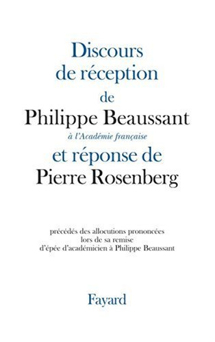 Discours de réception de Philippe Beaussant à l'Académie française et réponse de Pierre Rosenberg : 