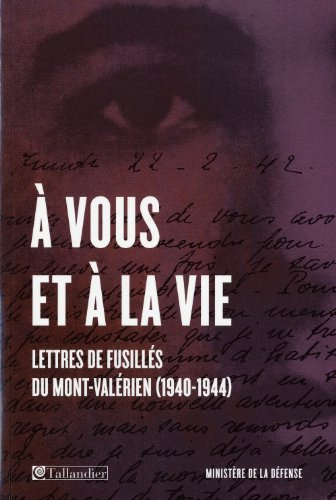 A vous et à la vie : lettres de fusillés du Mont-Valérien (1940-1944)