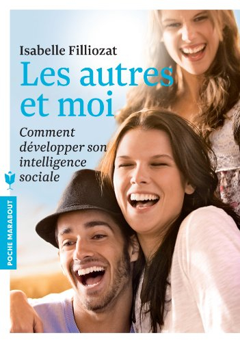 Les autres et moi : comment développer son intelligence sociale