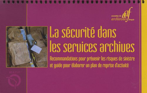 La sécurité dans les services archives : recommandations pour prévenir les risques de sinistre et gu