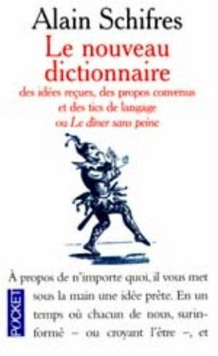 Nouveau dictionnaire des idées reçues, des propos convenus et des tics de langage ou Le dîner sans p