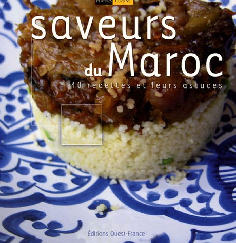 Saveurs du Maroc : 40 recettes et leurs astuces