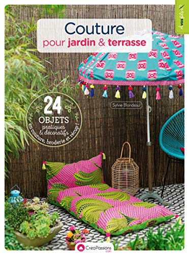 Couture pour jardin & terrasse : 24 objets pratiques et décoratifs en couture, broderie et récup !
