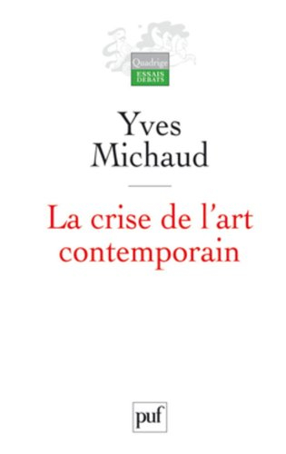 La crise de l'art contemporain : utopie, démocratie et comédie