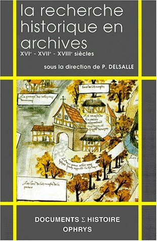 la recherche historique en archives. xvie - xviie - xviii siècles