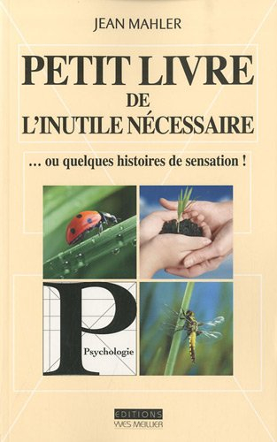 Petit livre de l'inutile nécessaire ou Quelques histoires de sensation !