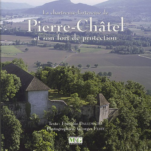 La chartreuse-forteresse de Pierre-Châtel et son fort de protection