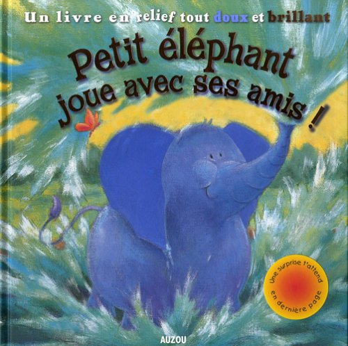 Petit Eléphant joue avec ses amis ! : un livre en relief tout doux et brillant