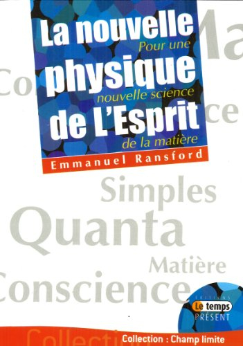La nouvelle physique de l'esprit : pour une nouvelle science de la matière