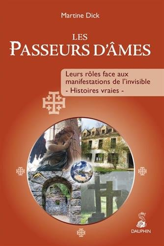 Les passeurs d'âmes : leurs rôles face aux manifestations de l'invisible : histoires vraies