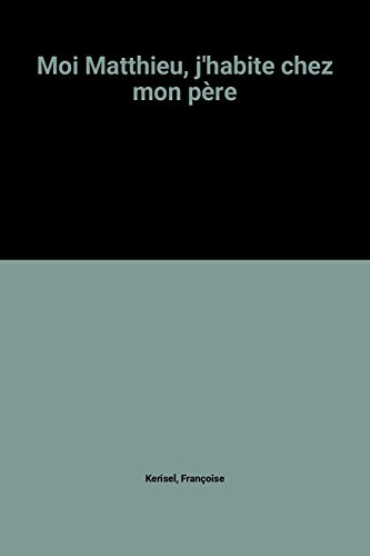 Moi Matthieu, j'habite chez mon père