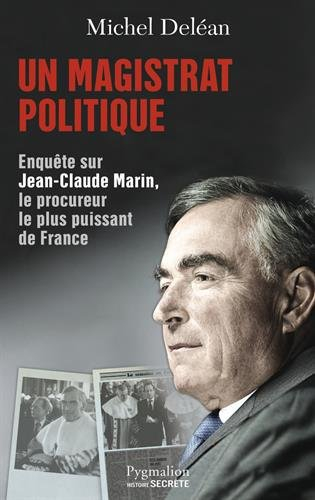 Un magistrat politique : enquête sur Jean-Claude Marin, le procureur le plus puissant de France